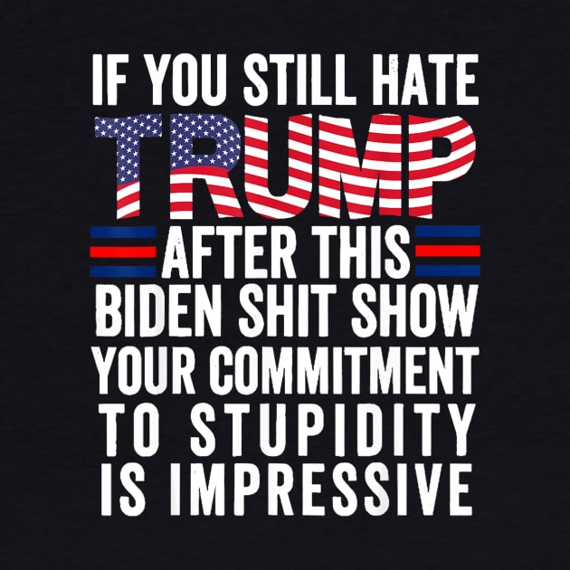 if you still hate Trump after this biden shit show your commitment by announcerlee